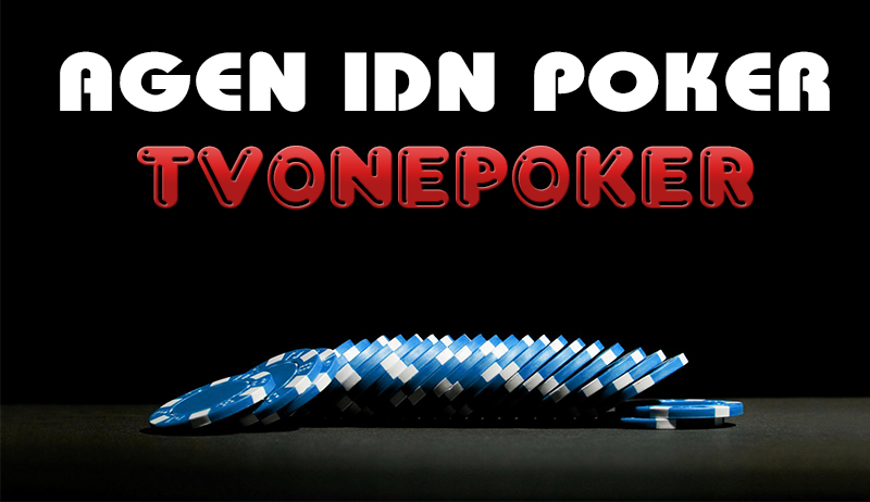AGEN IDN POKER TVONEPOKER RESMI DAN TERPERCAYA
